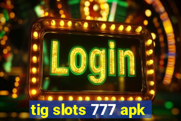 tig slots 777 apk